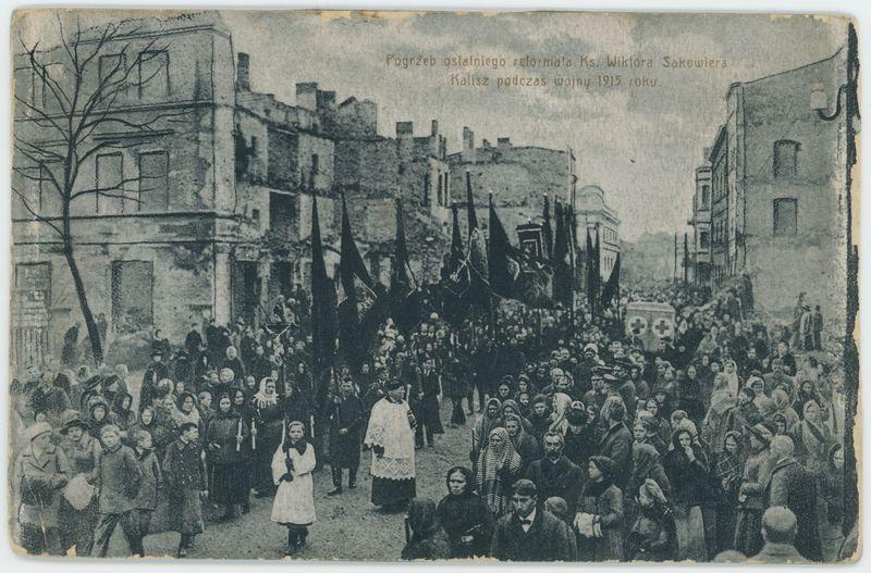 Pogrzeb ostatniego reformata Ks. Wiktora Sakowicza 
Kalisz podczas wojny 1915 roku